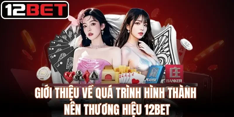 12BET tiycsa - Link Vào Nhà Cái 12bet.com Chính Thức 2026 | Tải App +12 USDT Giới thiệu về quá trình hình thành nên thương hiệu 12Bet