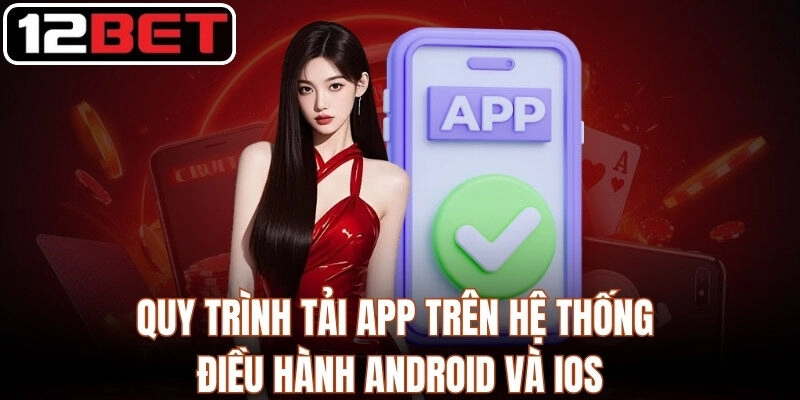 12BET tiycsa - Link Vào Nhà Cái 12bet.com Chính Thức 2026 | Tải App +12 USDT Quy trình tải app trên hệ thống điều hành Android và iOS