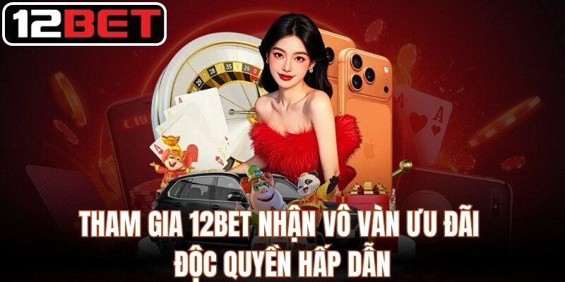 12BET tiycsa - Link Vào Nhà Cái 12bet.com Chính Thức 2026 | Tải App +12 USDT Tham gia 12Bet nhận vô vàn ưu đãi độc quyền hấp dẫn