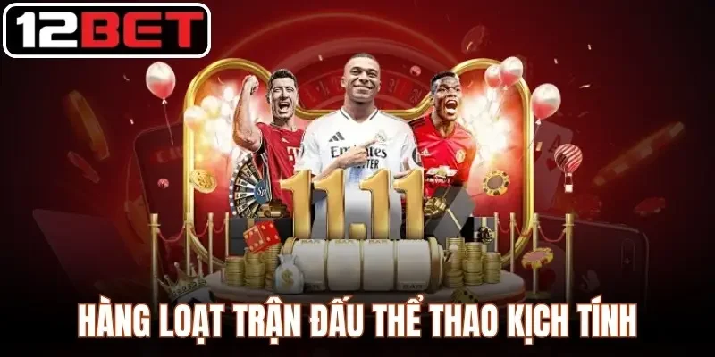 12BET tiycsa - Link Vào Nhà Cái 12bet.com Chính Thức 2026 | Tải App +12 USDT Hàng loạt trận đấu thể thao diễn ra kịch tính, hấp dẫn